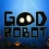 Good Robot la semaine prochaine