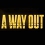 A Way Out : Sortez-vous de là !