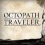 Octopath Traveler 1 et 2 arrivent la Switch 2