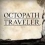 Octopath Traveler 1 et 2 sont sortis sur Nintendo Switch 2