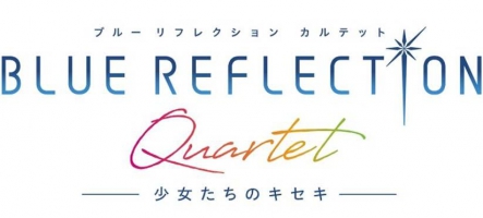 BLUE REFLECTION Quartet est disponible dès maintenant BLUE REFLECTION Quartet est disponible dès maintenant