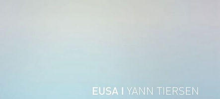 Le son de la semaine : Yann Tiersen ''Eusa''