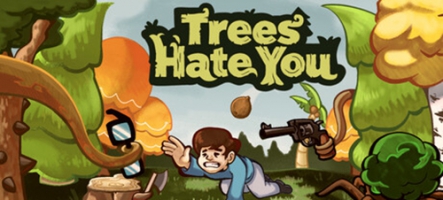 Trees Hate You : tuez les arbres Trees Hate You : tuez les arbres